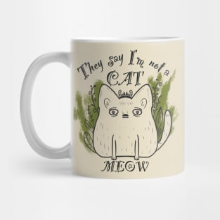 They say I’am not a cat - MEOW Mug